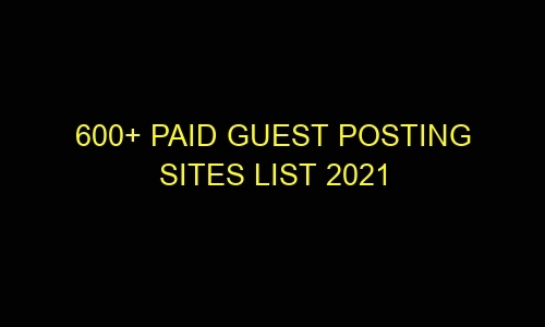 600+ Paid Guest Posting Sites List 2021 600 paid guest posting sites list 2021 31661 - 600+ Paid Guest Posting Sites List 2021