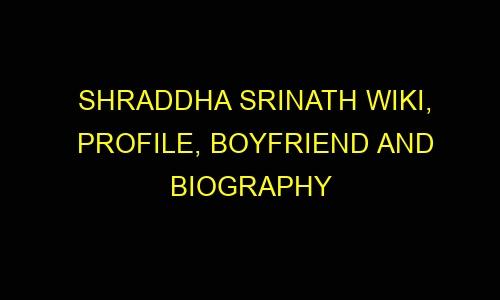 Shraddha Srinath Wiki, Profile, Boyfriend and Biography shraddha srinath wiki profile boyfriend and biography 32214 - Shraddha Srinath Wiki, Profile, Boyfriend and Biography